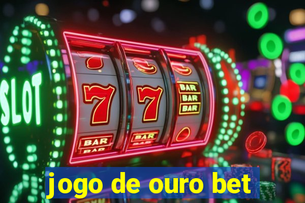 jogo de ouro bet